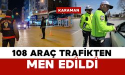 Karaman'da trafik denetimleri sürüyor: 108 araç trafikten men edildi