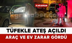 Karaman’da tüfekle rastgele ateş açıldı: Araç ve ev zarar gördü