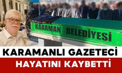 Karamanlı Gazeteci Karakış hayatını kaybetti
