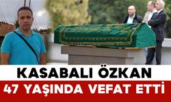 Karamanlı Özkan 47 yaşında vefat etti