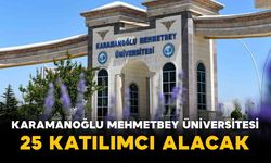 Karamanoğlu Mehmetbey Üniversitesi 25 Katılımcı Alacak
