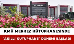 KMÜ Merkez Kütüphanesinde “Akıllı Kütüphane” Dönemi Başladı