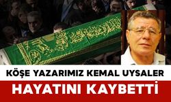 Köşe Yazarımız Kemal Uysaler Hayatını Kaybetti