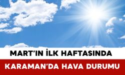 Mart’ın İlk Haftasında Karaman’da Hava Durumu