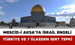 Mescid-i Aksa’ya İsrail Engeli: Türkiye ve 7 Ülkeden Sert Tepki