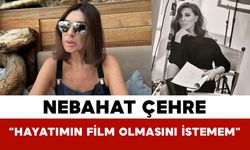 Nebahat Çehre: “Hayatımın Film Olmasını İstemem”