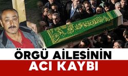 Örgü ailesinin acı kaybı