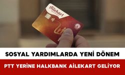 Sosyal Yardımlarda Yeni Dönem: PTT Yerine Halkbank AileKart Geliyor