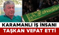 Taşkan Ailesinin Acı Günü: Karamanlı İş İnsanı Vefat Etti
