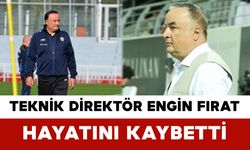 Teknik Direktör Engin Fırat Hayatını Kaybetti