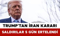 Trump’tan İran Kararı: Saldırılar 5 Gün Ertelendi