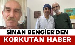 Usta Oyuncu Sinan Bengier'den Korkutan Haber