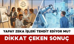 Yapay Zeka İşleri Tehdit Ediyor mu? Dikkat Çeken Sonuç