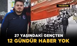 27 yaşındaki gençten 12 gündür haber yok