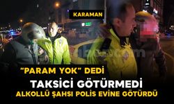 Alkollü şahsı parası olmayınca taksici götürmedi, polis “Gel dayı” diyerek evine götürdü