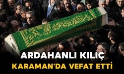 Ardahanlı Kılıç Karaman'da vefat etti