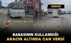 Babasının kullandığı aracın altında kalan 2 yaşındaki çocuk öldü