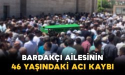 Bardakçı Ailesinin 46 Yaşındaki Acı Kaybı