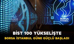 BİST 100 Yükselişte: Borsa İstanbul Güne Güçlü Başladı