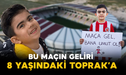 Bu Maçın Geliri 8 Yaşındaki Toprak’a