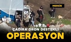 Çadıra dron destekli operasyon