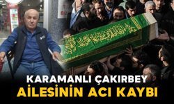 Çakırbey ailesinin acı günü