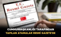 Cumhurbaşkanlığı atamaları Resmi Gazete’de