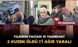 Diyarbakır'da Yıldırım Faciası: 15 Yaşındaki 2 Kuzen Öldü, 1’i Ağır Yaralı