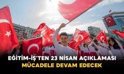 Eğitim-İş’ten 23 Nisan Açıklaması: Mücadele Devam Edecek