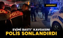 "Evimi bastı" kavgası polisin müdahalesiyle son buldu