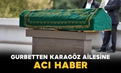 Gurbetten Karagöz Ailesine Acı Haber