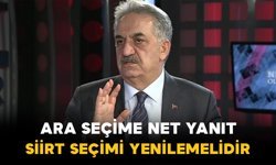 Hayati Yazıcı “Ara Seçim” Tartışmasına Net Yanıt verdi: “Siirt Seçimi Yenilemedir”