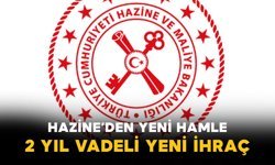 Hazine’den Yeni Hamle: 2 Yıl Vadeli Yeni İhraç