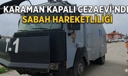 Karaman Kapalı Cezaevi’nde Hareketli Dakikalar
