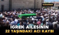 İgrek Ailesinin 22 Yaşındaki Acı Kaybı
