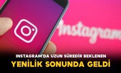 Instagram’da Uzun Süredir Beklenen Yenilik Sonunda Geldi