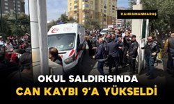Kahramanmaraş'taki okul saldırısında can kaybı 9’a yükseldi