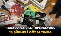 Karaborsa Bilet Operasyonu: 15 Şüpheli Gözaltında