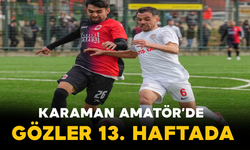 Karaman Amatör’de Gözler 13. Haftada