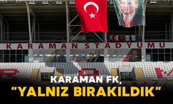 Karaman FK, “Öz Yurdumuzda Yalnız Bırakıldık”