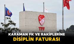 Karaman FK ve Rakiplerine Disiplin Faturası