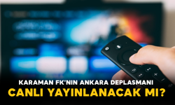 Karaman FK’nın Ankara Deplasmanı Canlı Yayınlanacak mı?