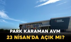 Karaman Park AVM 23 Nisan’da Açık mı? İşte Merak Edilenler
