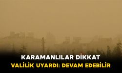 Karaman Valiliği’nden Toz Taşınımı Uyarısı