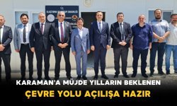 Karaman’a Müjde: Yılların Beklenen Çevre Yolu Açılışa Hazır