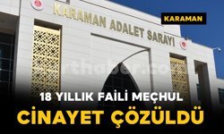 Karaman'da 18 yıllık faili meçhul cinayet çözüldü