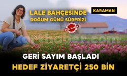 Karaman'da 250 bin ziyaretçi beklenen lale tarlasında doğum günü sürprizi