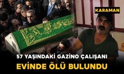 Karaman'da 57 yaşındaki garson evinde ölü bulundu