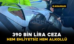 Karaman'da alkollü ve ehliyetsiz sürücüye 390 bin lira ceza