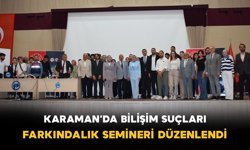 Karaman’da Bilişim Suçları Farkındalık Semineri Düzenlendi